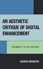 An Aesthetic Critique of Digital Enhancement: Government of the Self and Desire