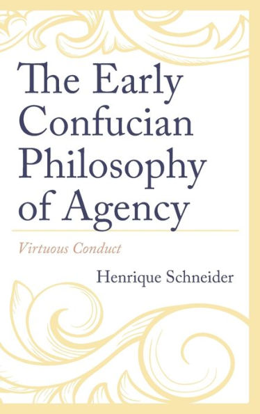 The Early Confucian Philosophy of Agency: Virtuous Conduct