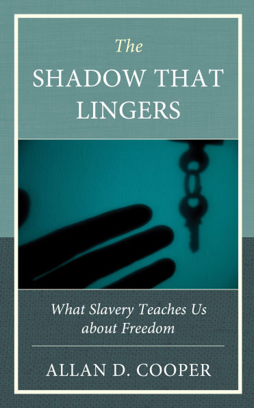 The Shadow that Lingers: What Slavery Teaches Us about Freedom