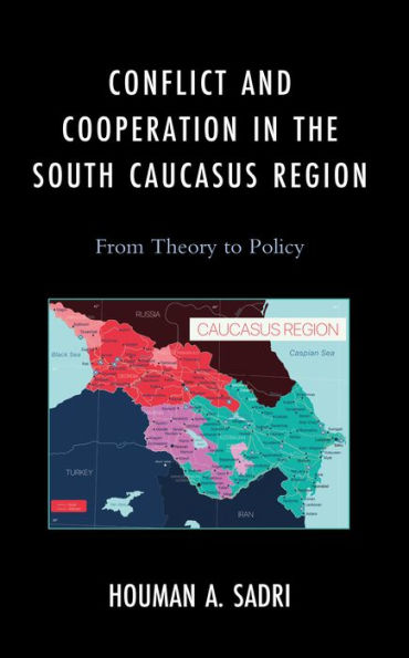 Conflict and Cooperation the South Caucasus Region: From Theory to Policy