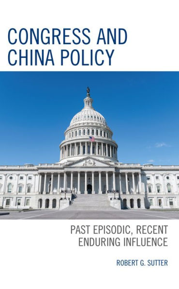 Congress and China Policy: Past Episodic, Recent Enduring Influence