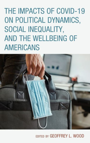 the Impacts of COVID-19 on Political Dynamics, Social Inequality, and Wellbeing Americans