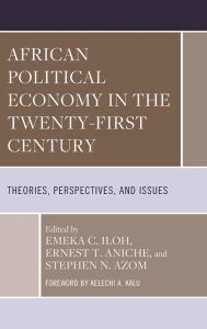 Free download of ebooks for mobiles African Political Economy in the Twenty-First Century: Theories, Perspectives, and Issues English version 9781666930351 by Emeka C. Iloh, Ernest T. Aniche, Stephen N. Azom, Toyin Cotties Adetiba, Olabode Agunbiade, Emeka C. Iloh, Ernest T. Aniche, Stephen N. Azom, Toyin Cotties Adetiba, Olabode Agunbiade