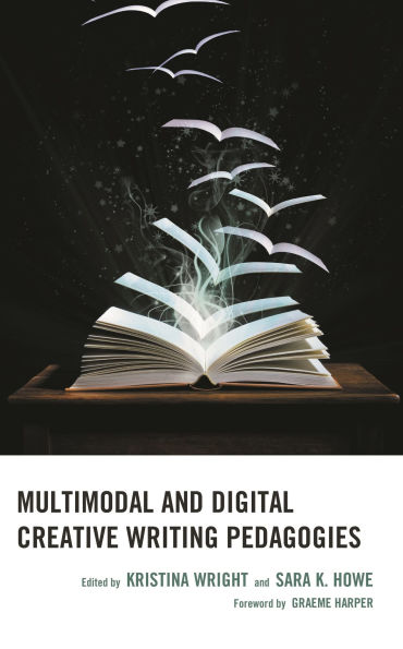 Multimodal and Digital Creative Writing Pedagogies