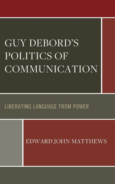 Guy Debord's Politics of Communication: Liberating Language from Power