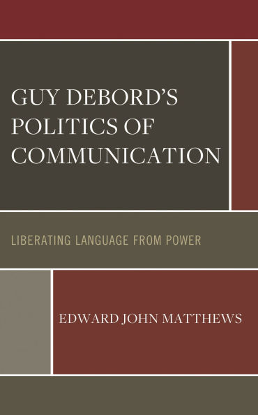 Guy Debord's Politics of Communication: Liberating Language from Power