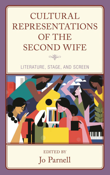 Cultural Representations of the Second Wife: Literature, Stage, and Screen