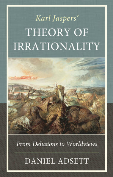 Karl Jaspers' Theory of Irrationality: From Delusions to Worldviews