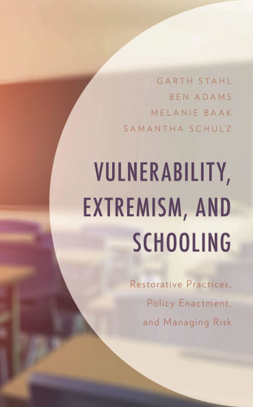 Vulnerability, Extremism, and Schooling: Restorative Practices, Policy Enactment, Managing Risk