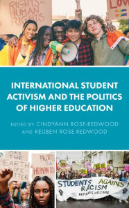 Title: International Student Activism and the Politics of Higher Education, Author: CindyAnn Rose-Redwood