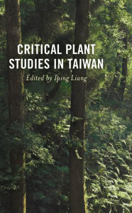 Title: Critical Plant Studies in Taiwan, Author: Iping Liang National Taiwan Normal University