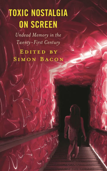 Toxic Nostalgia on Screen: Undead Memory the Twenty-First Century