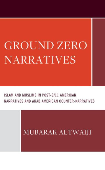 Ground Zero Narratives: Islam and Muslims Post-9/11 American Narratives Arab Counter-Narratives