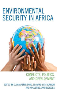 Title: Environmental Security in Africa: Conflicts, Politics, and Development, Author: Elisha Jasper Dung