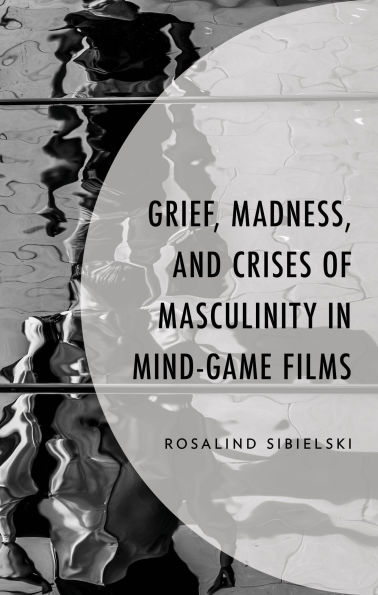 Grief, Madness, and Crises of Masculinity Mind-Game Films