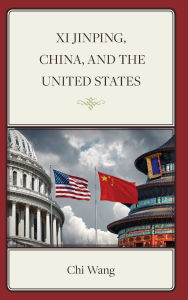 Title: Xi Jinping, China, and the United States, Author: Chi Wang