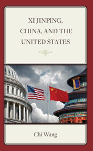 Title: Xi Jinping, China, and the United States, Author: Chi Wang