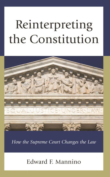 Reinterpreting the Constitution: How Supreme Court Changes Law