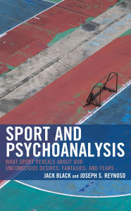 Title: Sport and Psychoanalysis: What Sport Reveals about Our Unconscious Desires, Fantasies, and Fears, Author: Jack Black