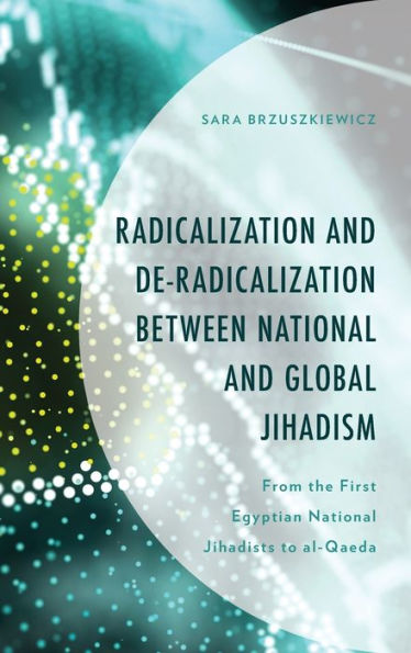 Radicalization and De-Radicalization between National Global Jihadism: From the First Egyptian Jihadists to al-Qaeda