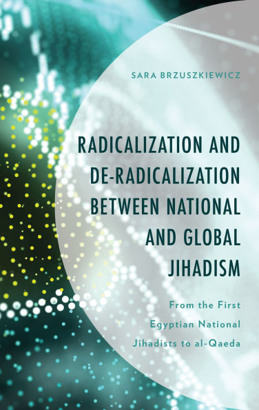 Radicalization and De-Radicalization between National Global Jihadism: From the First Egyptian Jihadists to al-Qaeda