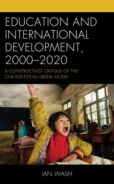 Education and International Development, 2000-2020: A Constructivist Critique of the One-size-fits-all Liberal Model