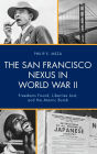 The San Francisco Nexus in World War II: Freedoms Found, Liberties Lost, and the Atomic Bomb