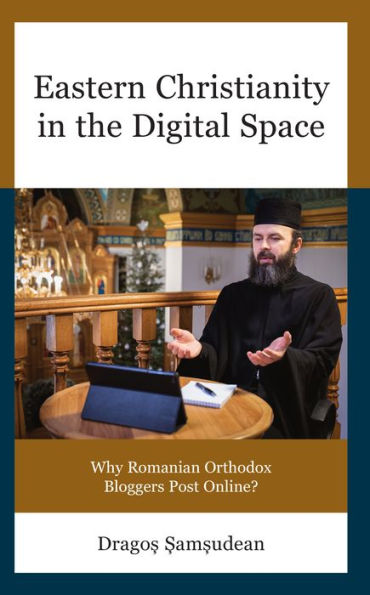 Eastern Christianity the Digital Space: Why Romanian Orthodox Bloggers Post Online?