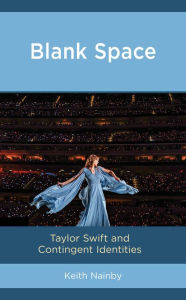 Title: Blank Space: Taylor Swift and Contingent Identities, Author: Keith Nainby California State Universi