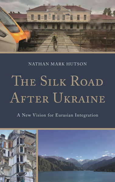 The Silk Road After Ukraine: A New Vision for Eurasian Integration