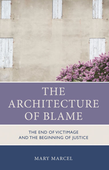 the Architecture of Blame: End Victimage and Beginning Justice