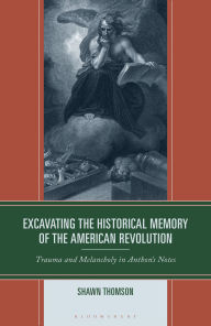 Epub books gratis download Excavating the Historical Memory of the American Revolution: Trauma and Melancholy in Anthon's Notes by Shawn Thomson