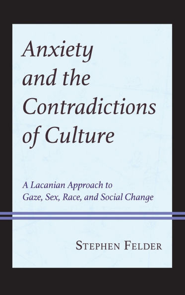 Anxiety and the Contradictions of Culture: A Lacanian Approach to Gaze, Sex, Race, Social Change