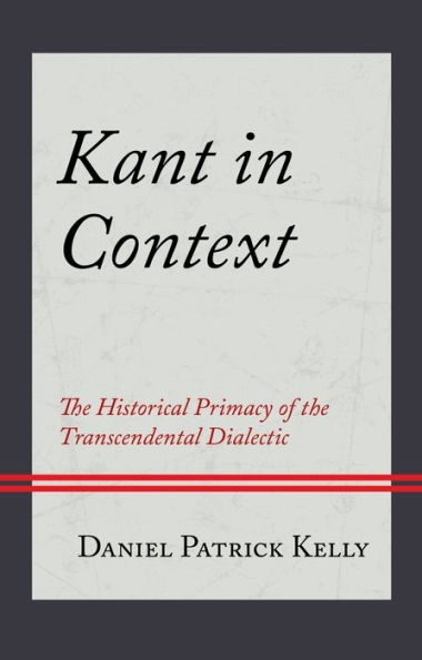 Kant Context: the Historical Primacy of Transcendental Dialectic