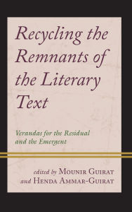 Title: Recycling the Remnants of the Literary Text: Verandas for the Residual and the Emergent, Author: Lamia Jaoua-Sahnoun