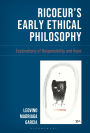 Ricoeur's Early Ethical Philosophy: Explorations of Responsibility and Hope