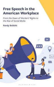 Best books download free Free Speech in the American Workplace: From the Dawn of Workers' Rights to the Rise of Social Media by Randy Bobbitt DJVU PDB (English Edition)