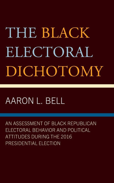 the Black Electoral Dichotomy: An Assessment of Republican Behavior and Political Attitudes during 2016 Presidential Election