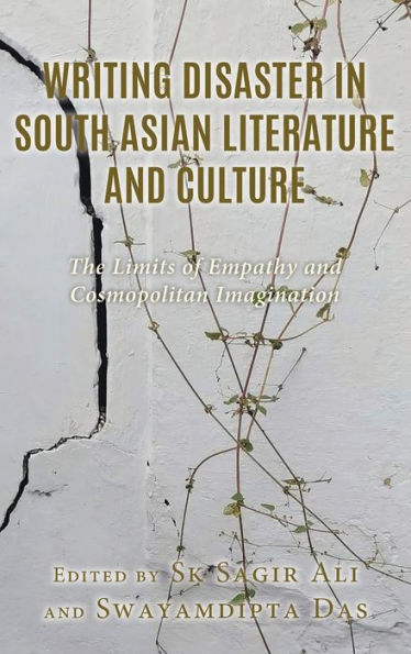 Writing Disaster South Asian Literature and Culture: The Limits of Empathy Cosmopolitan Imagination