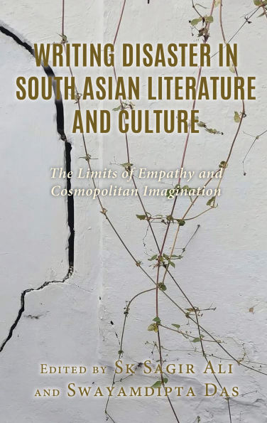 Writing Disaster South Asian Literature and Culture: The Limits of Empathy Cosmopolitan Imagination