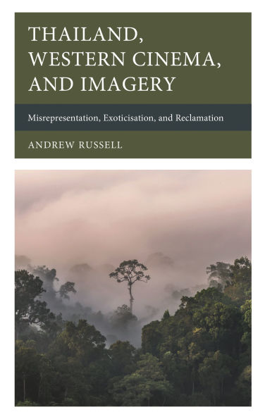Thailand, Western Cinema, and Imagery: Misrepresentation, Exoticisation, Reclamation