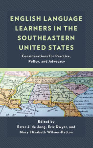 Title: English Language Learners in the Southeastern United States: Considerations for Practice, Policy, and Advocacy, Author: Ester  J. de Jong