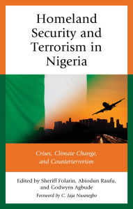 Title: Homeland Security and Terrorism in Nigeria: Crises, Climate Change, and Counterterrorism, Author: Sheriff Folarin