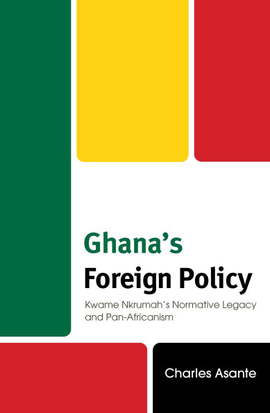 Ghana's Foreign Policy: Kwame Nkrumah's Normative Legacy and Pan-Africanism