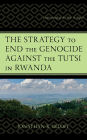 The Strategy to End the Genocide against the Tutsi in Rwanda: Understanding the War in Kigali