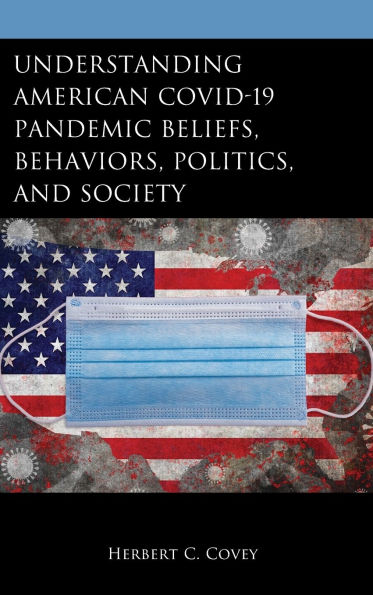 Understanding American COVID-19 Pandemic Beliefs, Behaviors, Politics, and Society