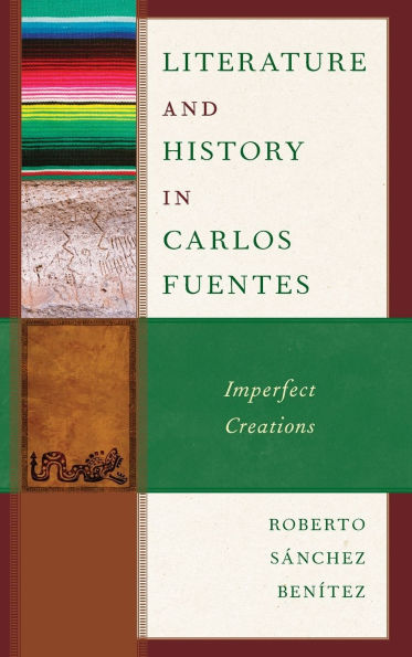 Literature and History Carlos Fuentes: Imperfect Creations