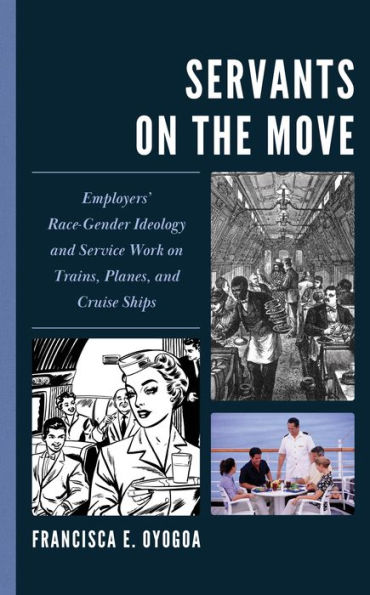 Servants on the Move: Employers' Race-Gender Ideology and Service Work Trains, Planes, Cruise Ships