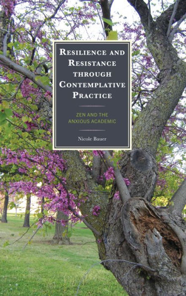 Resilience and Resistance through Contemplative Practice: Zen the Anxious Academic