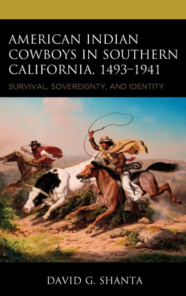 American Indian Cowboys Southern California, 1493-1941: Survival, Sovereignty, and Identity
